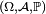 \scriptstyle\ (\Omega, \mathcal{A}, \mathbb{P})\