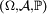 \scriptstyle\ \left(\Omega, \mathcal A, \mathbb{P}\right)\