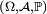 \scriptstyle\ \left(\Omega,\mathcal{A},\mathbb{P}\right)\