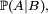 \scriptstyle\ \mathbb{P}(A\mid B),\