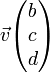 \vec{v}\begin{pmatrix}b\c\d\end{pmatrix}