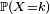 \scriptstyle\ \mathbb{P}(X=k)\