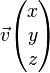 \vec{v}\begin{pmatrix}x\y\z\end{pmatrix}