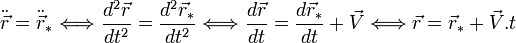 \ddot \vec r = \ddot \vec r_* \Longleftrightarrow \frac{d^2\vec r}{dt^2} = \frac{d^2\vec r_}{dt^2} \Longleftrightarrow \frac{d\vec r}{dt} = \frac{d\vec r_}{dt} + \vec V \Longleftrightarrow \vec r = \vec r_* + \vec V .t