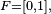 \scriptstyle\ F=[0,1],\