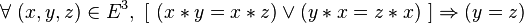 \forall\ ( x , y , z ) \in E^3 ,\ [\ ( x * y = x * z ) \or ( y * x = z * x )\ ] \Rightarrow ( y = z ) \,