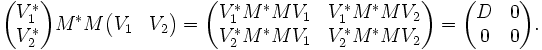 \begin{pmatrix} V_1 ^* \ V_2 ^\end{pmatrix} M^ M \begin{pmatrix} V_1 & V_2 \end{pmatrix} = \begin{pmatrix} V_1 ^* M^* M V_1 & V_1 ^* M^* M V_2 \ V_2 ^* M^* M V_1 & V_2 ^* M^* M V_2 \end{pmatrix} = \begin{pmatrix} D & 0 \ 0 & 0\end{pmatrix}.