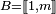\scriptstyle\ B=[\![1,m]\!]\