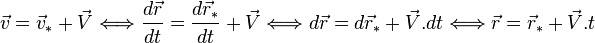 \vec v = \vec v_* + \vec V \Longleftrightarrow \frac{d\vec r}{dt} = \frac{d\vec r_}{dt} + \vec V \Longleftrightarrow d\vec r = d\vec r_ + \vec V .dt \Longleftrightarrow \vec r = \vec r_* + \vec V .t