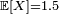 \scriptstyle\ \mathbb{E}[X]{{=}}1.5 \