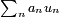 \ \scriptstyle \sum_{n}a_{n}u_{n}\