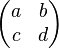 \begin{pmatrix}a&b\c&d\end{pmatrix}
