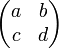 \begin{pmatrix}a&b\c&d\end{pmatrix}