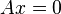 A x = 0\