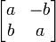 \begin{bmatrix}a & -b \b & a\end{bmatrix}\,