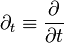 \part_t \equiv \frac {\part}{\part t}