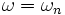 \omega=\omega_n\