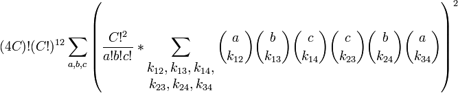 (4C)!(C!)^{12}\sum_{a, b, c} {\left( \dfrac{C!^2}{a! b! c!} * \sum_{\begin{matrix}k_{12},k_{13},k_{14},\k_{23},k_{24},k_{34}\end{matrix}} {{a\choose k_{12}}{b\choose k_{13}}{c \choose k_{14}}{c \choose k_{23}}{b \choose k_{24}}{a \choose k_{34}} } \right)^2 }