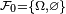 \scriptstyle\ \mathcal{F}_0=\{\Omega,\varnothing\}\