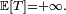 \scriptstyle\ \mathbb{E}[T]=+\infty.\