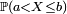 \scriptstyle\ \mathbb{P}(a < X \le b)\