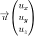 \overrightarrow u\begin{pmatrix}{u_x}\u_y\u_z\end{pmatrix}