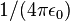 1/(4 \pi \epsilon_0) \