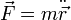 \vec F = m \ddot \vec r