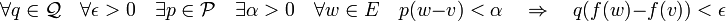 \forall q \in\mathcal Q\quad \forall \epsilon >0 \quad \exists p\in \mathcal P\quad\exists \alpha >0\quad\forall w\in E\quad p(w-v)<\alpha\quad\Rightarrow\quad q(f(w)-f(v))<\epsilon\