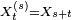\scriptstyle\ X^{(s)}t =X{s+t}\