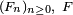 \scriptstyle\ (F_n)_{n\ge 0}, \ F\