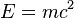 { E = m c^2} \