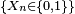 \scriptstyle\ \{X_n\in \{0,1\}\}\