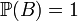 \mathbb P(B)=1\