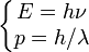\left\{\begin{matrix}E=h\nu\p=h/\lambda\end{matrix}\right.