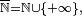 \scriptstyle\ \overline{\mathbb{N}}=\mathbb{N}\cup\{+\infty\},\