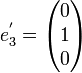 e_3^'=\begin{pmatrix}0\1\0\end{pmatrix}
