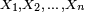 \scriptstyle\ X_1,X_2,\,\dots\,,X_n\