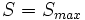 S = S_{max}\