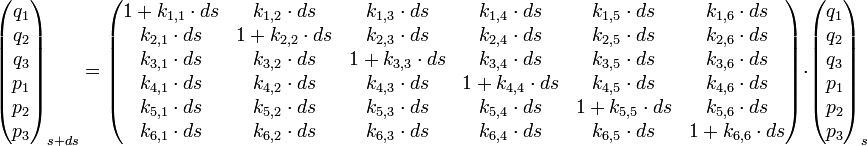 \begin{pmatrix} q_1 \ q_2 \ q_3 \ p_1 \ p_2 \ p_3 \ \end{pmatrix}{s+ds} = \begin{pmatrix} 1+k{1,1} \cdot ds & k_{1,2} \cdot ds & k_{1,3} \cdot ds & k_{1,4} \cdot ds & k_{1,5} \cdot ds & k_{1,6} \cdot ds \ k_{2,1} \cdot ds & 1+k_{2,2} \cdot ds & k_{2,3} \cdot ds & k_{2,4} \cdot ds & k_{2,5} \cdot ds & k_{2,6} \cdot ds \ k_{3,1} \cdot ds & k_{3,2} \cdot ds & 1+k_{3,3} \cdot ds & k_{3,4} \cdot ds & k_{3,5} \cdot ds & k_{3,6} \cdot ds \k_{4,1} \cdot ds & k_{4,2} \cdot ds & k_{4,3} \cdot ds & 1+k_{4,4} \cdot ds & k_{4,5} \cdot ds & k_{4,6} \cdot ds \ k_{5,1} \cdot ds & k_{5,2} \cdot ds & k_{5,3} \cdot ds & k_{5,4} \cdot ds & 1+k_{5,5} \cdot ds & k_{5,6} \cdot ds \ k_{6,1} \cdot ds & k_{6,2} \cdot ds & k_{6,3} \cdot ds & k_{6,4} \cdot ds & k_{6,5} \cdot ds & 1+k_{6,6} \cdot ds \end{pmatrix} \cdot \begin{pmatrix} q_1 \ q_2 \ q_3 \ p_1 \ p_2 \ p_3 \ \end{pmatrix}_{s}