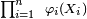 \scriptstyle\ \prod_{i=1}^n\ \varphi_i(X_i)\