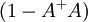 (1 - A^+ A)\