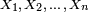 \scriptstyle\ X_{1},\,X_{2},\,\dots\,,\,X_{n}\