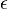 \ \epsilon \