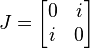 J = \begin{bmatrix}0&i\i&0\end{bmatrix}
