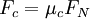 F_c = {\mu_c} F_N\,\
