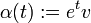 \alpha(t):=e^tv\
