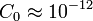 {C}_0\approx10^{-12}\