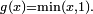 \scriptstyle\ g(x)=\min(x,1).\