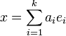 x = \sum_{i=1}^k a_i e_i\